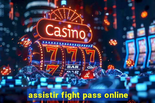 assistir fight pass online